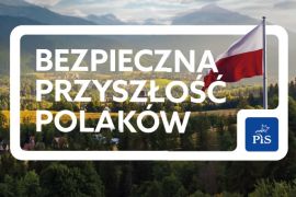Program wyborczy PiS - Bezpieczna przyszłośc Polaków